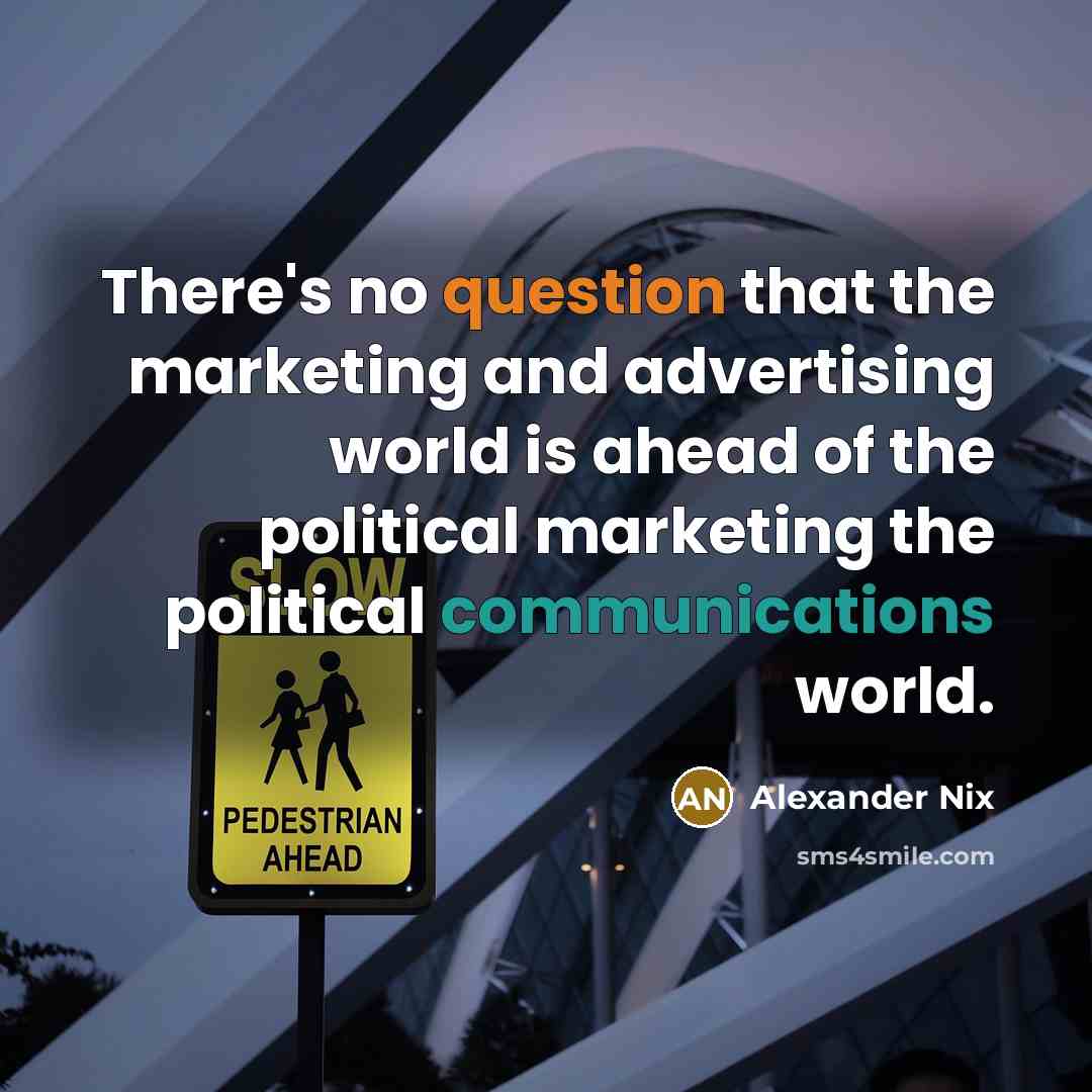 “There's no question that the marketing and advertising world is ahead of the political marketing the political communications world.” quote by Alexander Nix