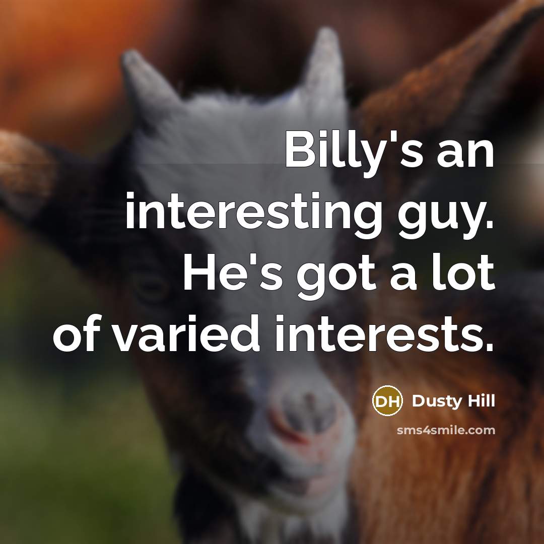 “Billy's an interesting guy. He's got a lot of varied interests.” quote by Dusty Hill