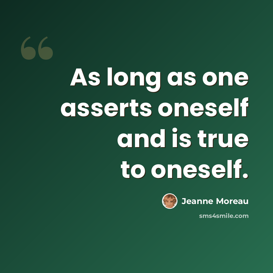 “As long as one asserts oneself and is true to oneself.” quote by Jeanne Moreau