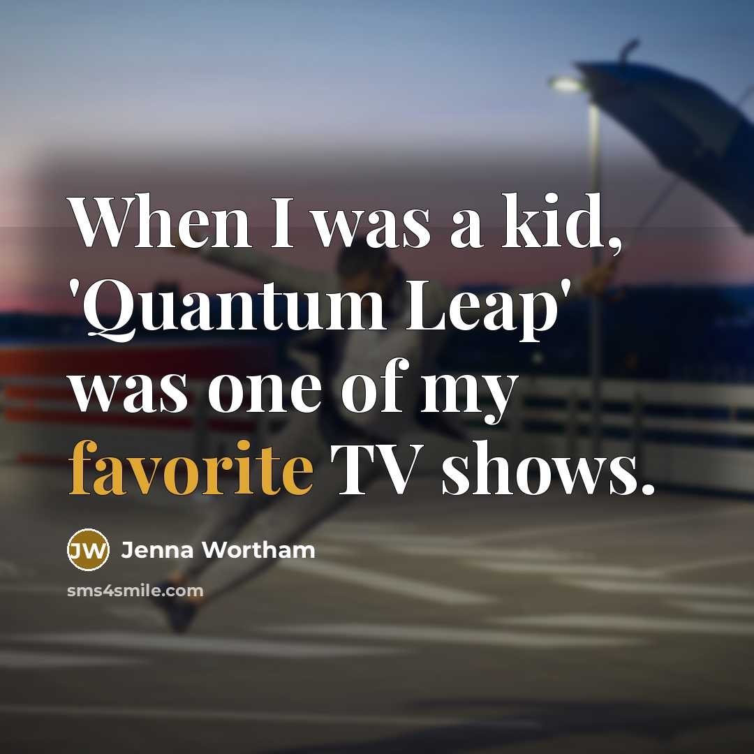 “When I was a kid, 'Quantum Leap' was one of my favorite TV shows.” quote by Jenna Wortham
