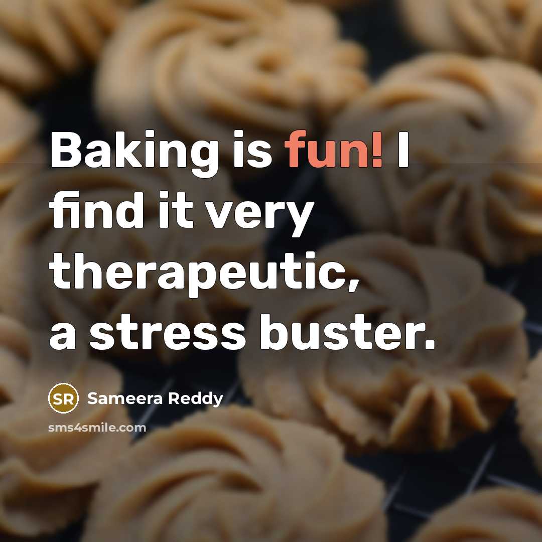 “Baking is fun! I find it very therapeutic, a stress buster.” quote by Sameera Reddy