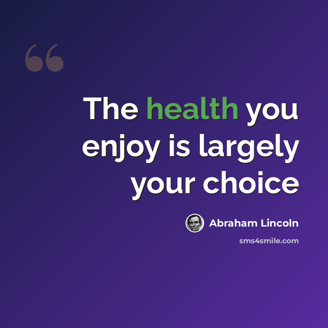 “The health you enjoy is largely your choice” quote by Abraham Lincoln