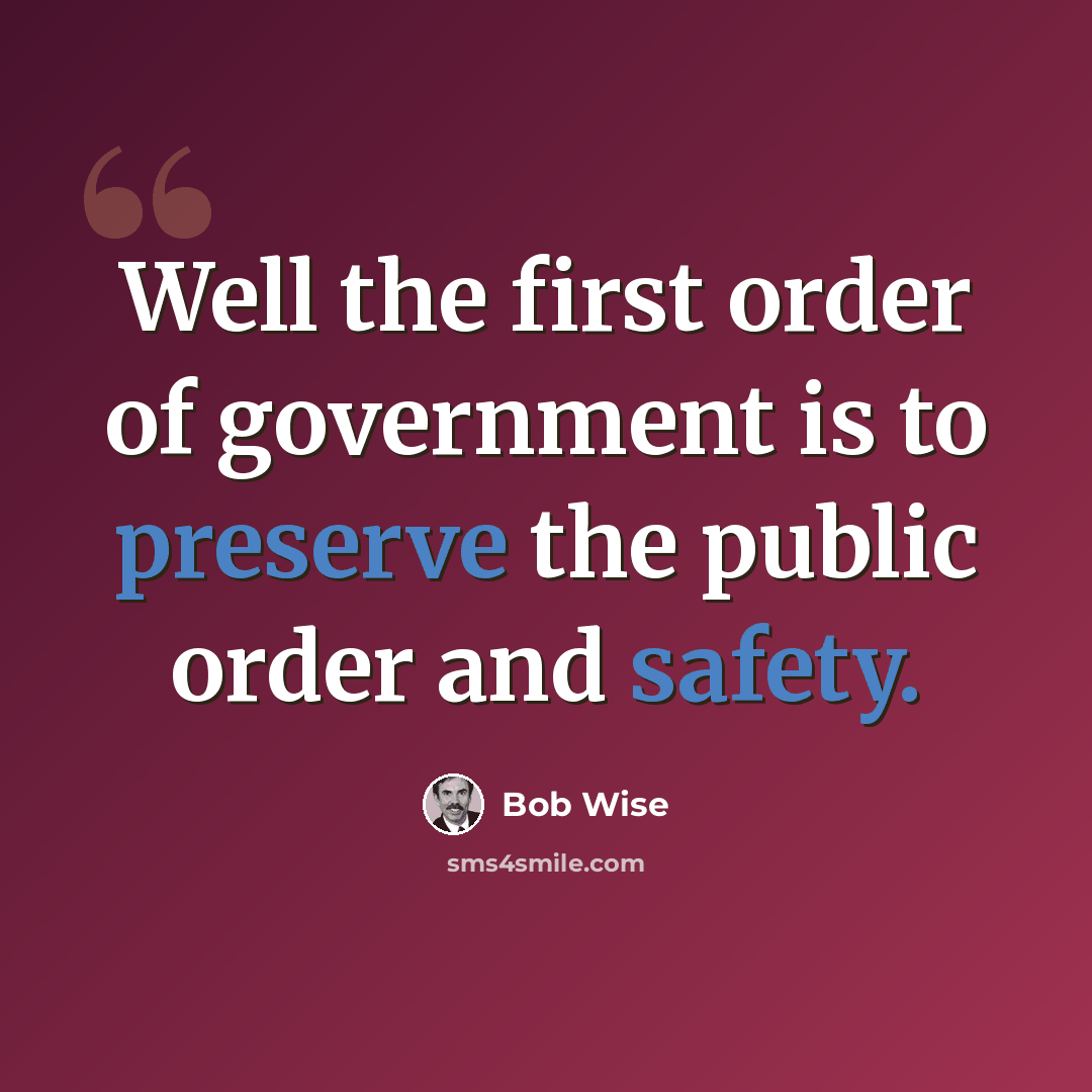 “Well the first order of government is to preserve the public order and safety.” quote by Bob Wise