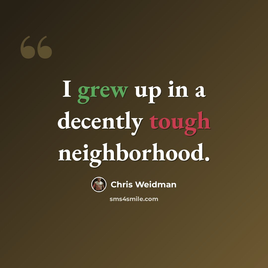 “I grew up in a decently tough neighborhood.” quote by Chris Weidman