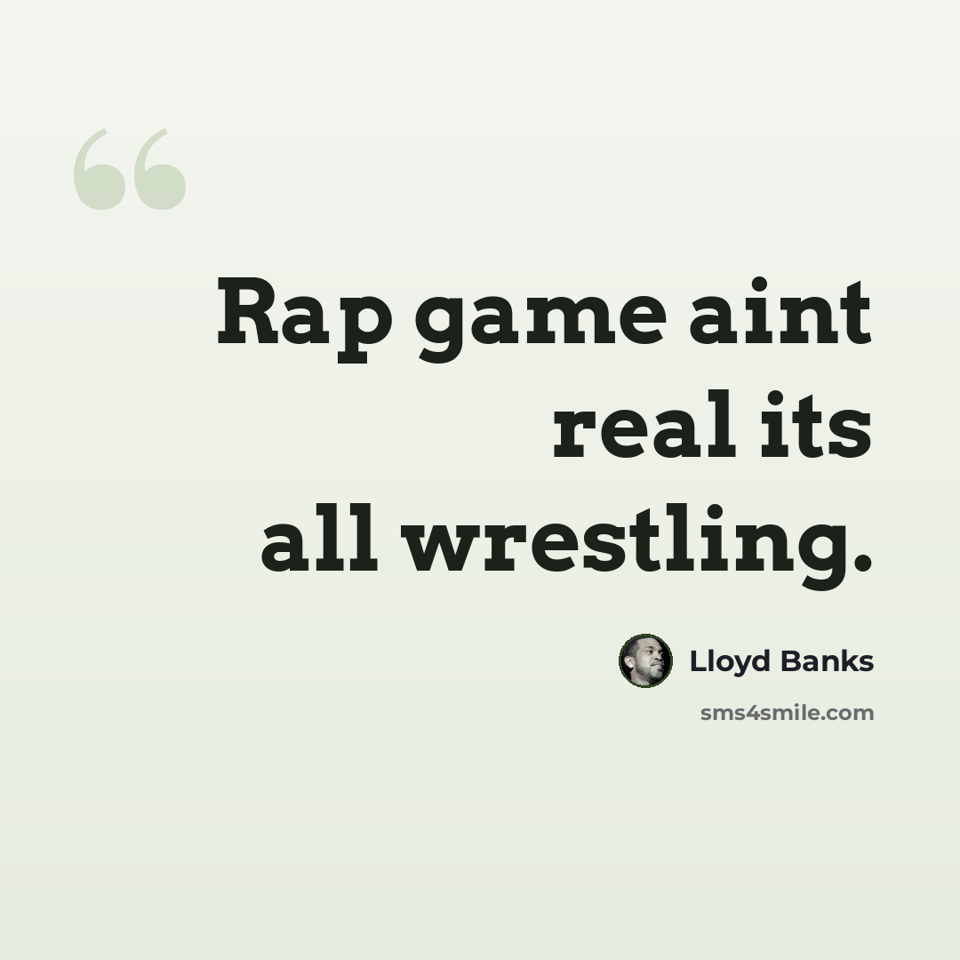 “Rap game aint real its all wrestling.” quote by Lloyd Banks