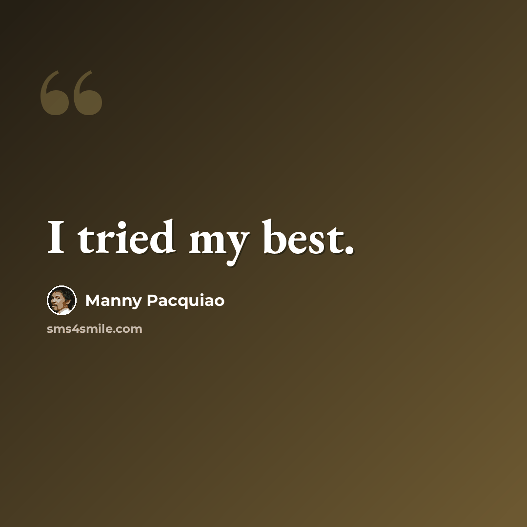 “I tried my best.” quote by Manny Pacquiao