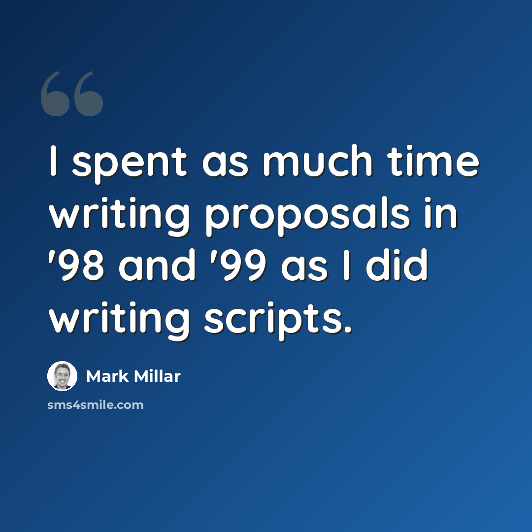 “I spent as much time writing proposals in '98 and '99 as I did writing scripts.” quote by Mark Millar