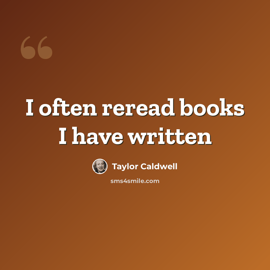 “I often reread books I have written” quote by Taylor Caldwell