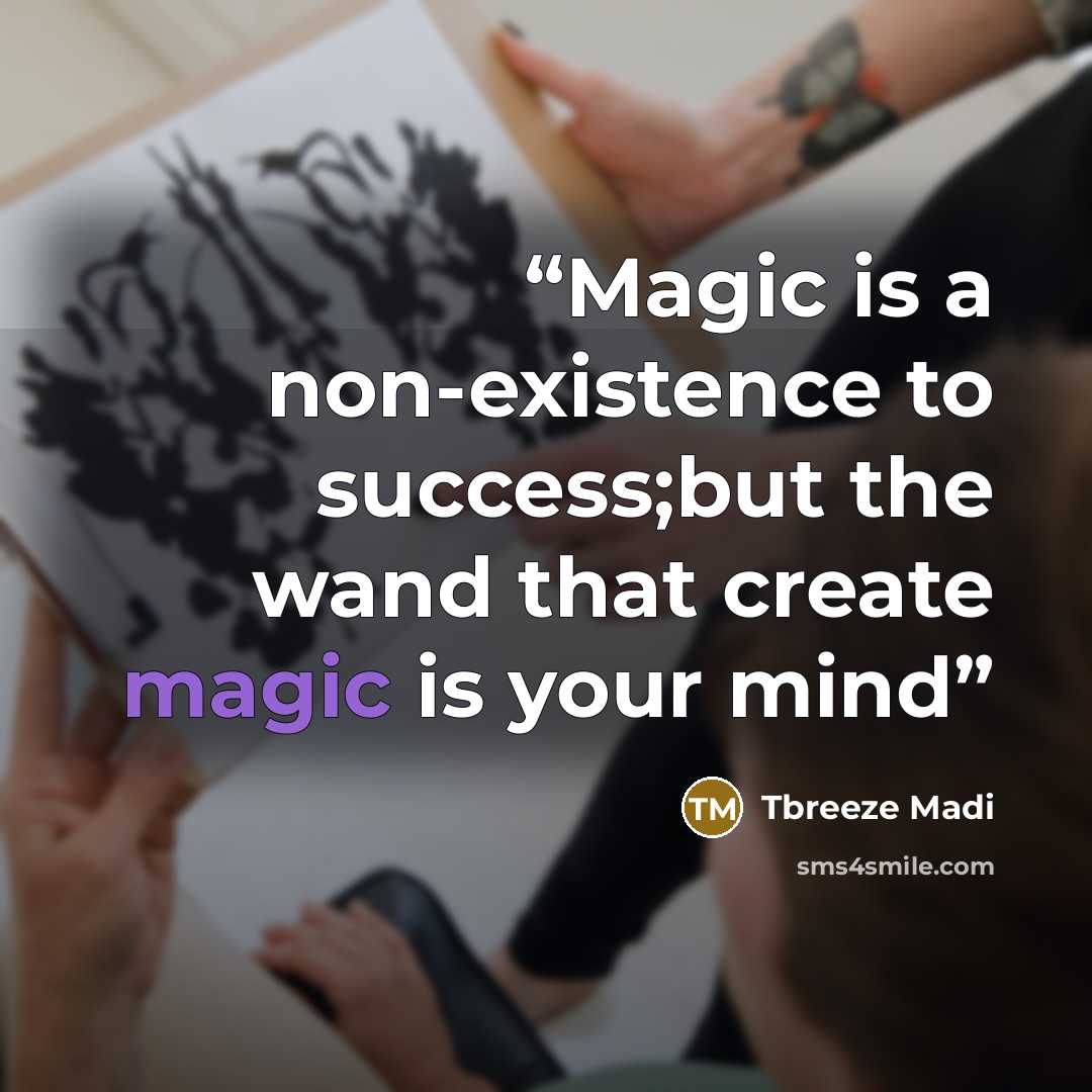 “Magic is a non-existence to success;but the wand that create magic is your mind” quote by Tbreeze Madi
