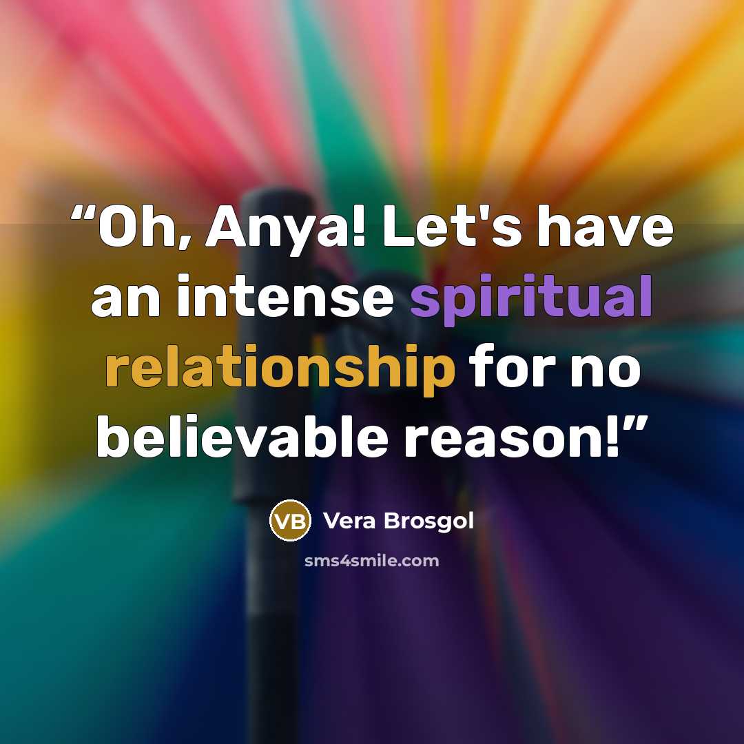 “Oh, Anya! Let's have an intense spiritual relationship for no believable reason!” quote by Vera Brosgol