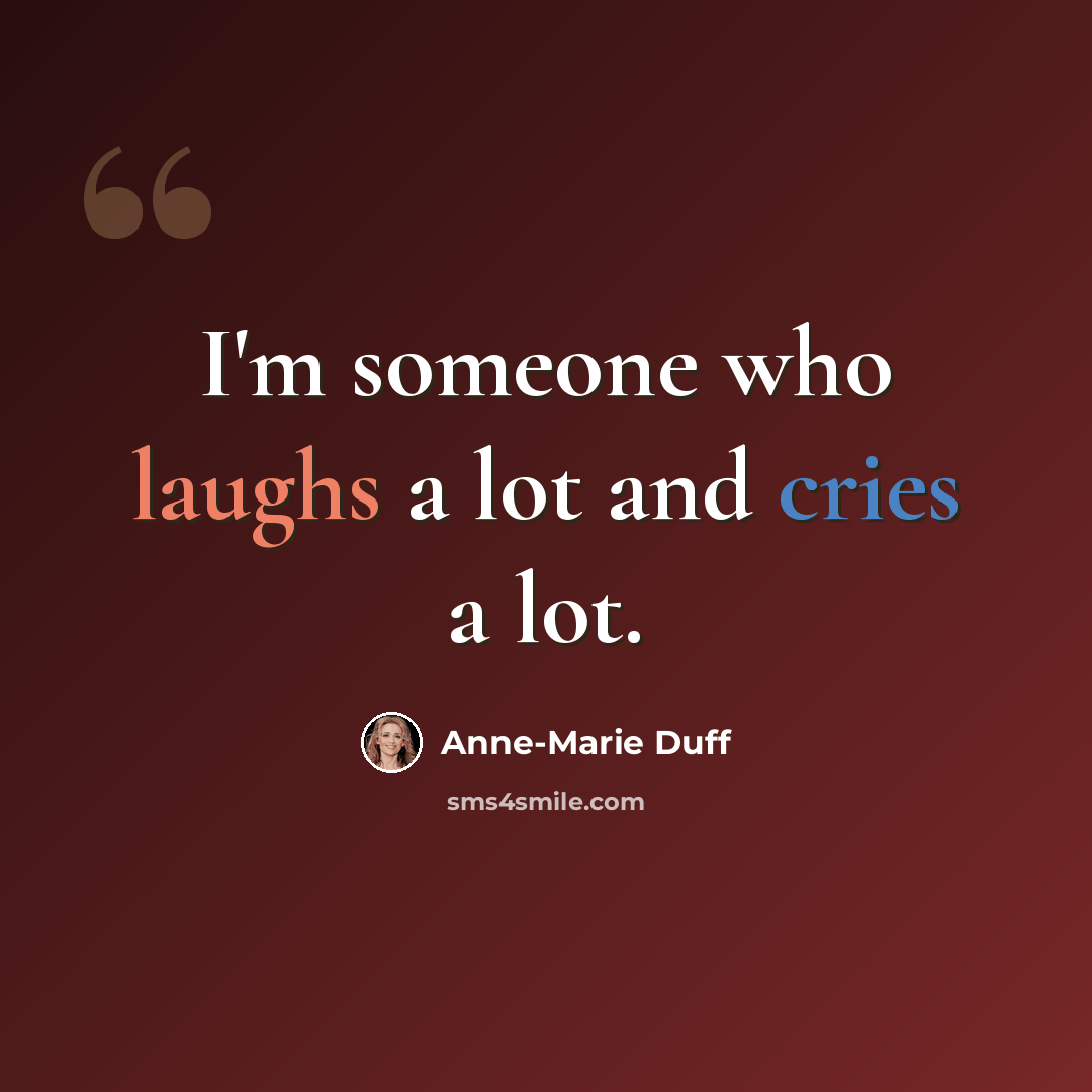 “I'm someone who laughs a lot and cries a lot.” quote by Anne-Marie Duff