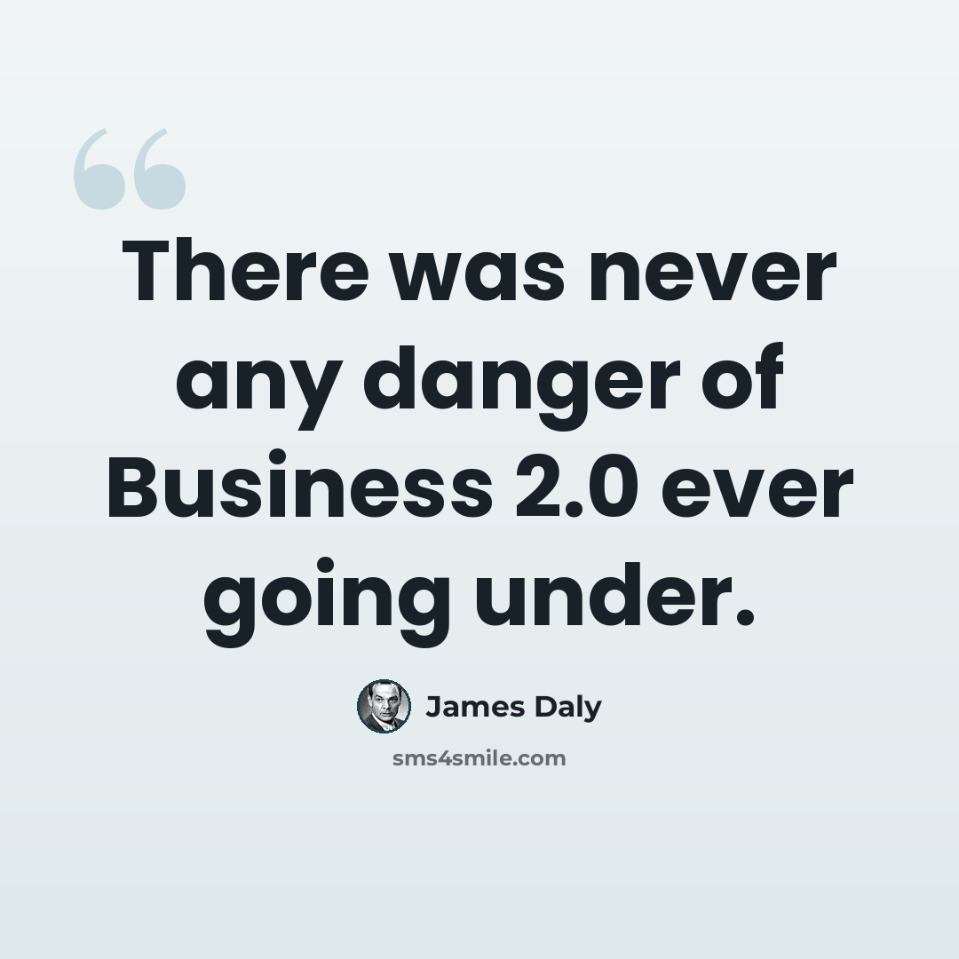 “There was never any danger of Business 2.0 ever going under.” quote by James Daly