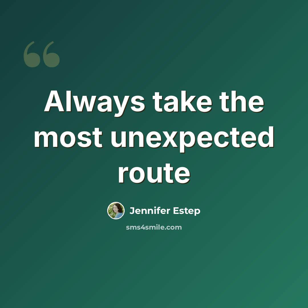 “Always take the most unexpected route” quote by Jennifer Estep