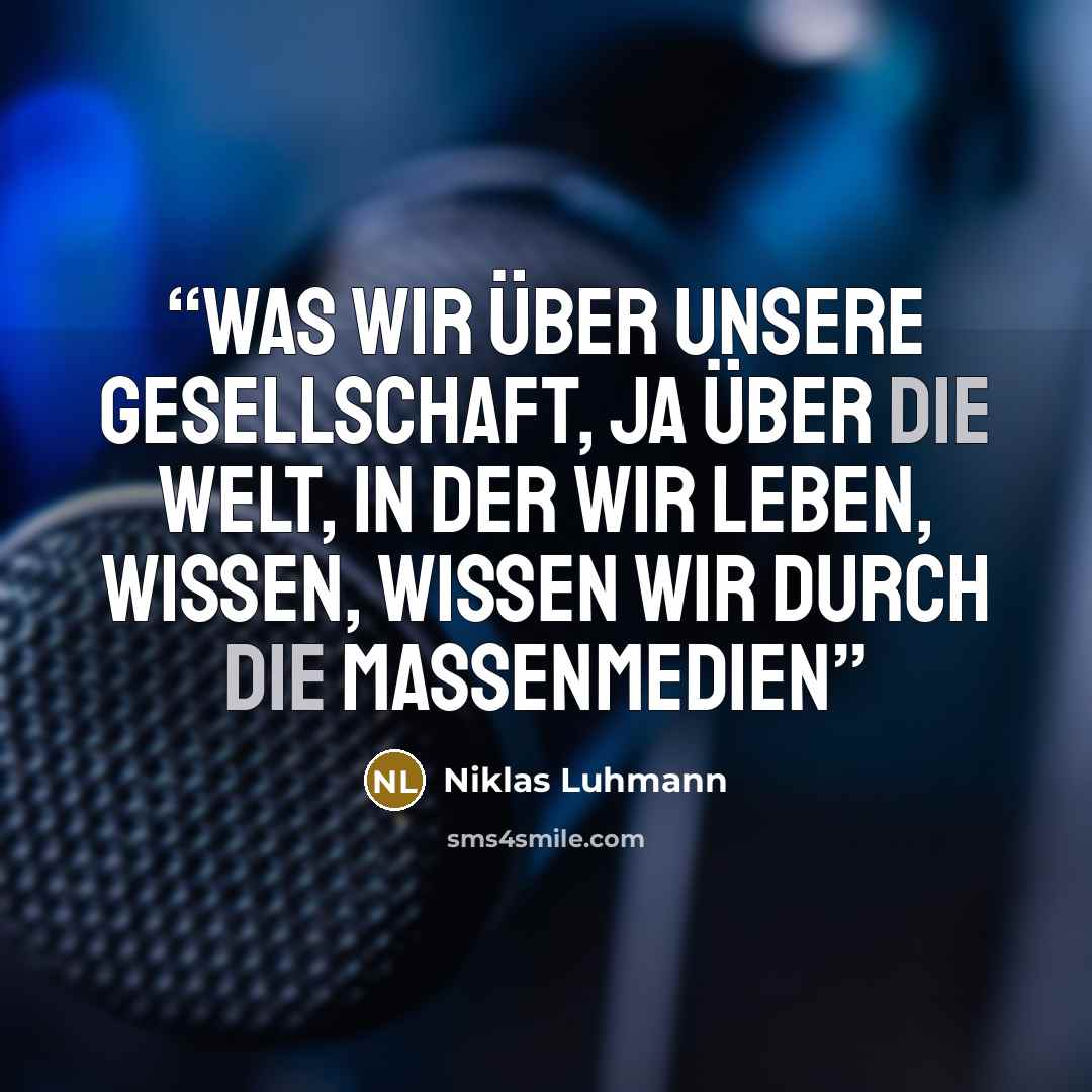 “Was wir über unsere Gesellschaft, ja über die Welt, in der wir leben, wissen, wissen wir durch die Massenmedien” quote by Niklas Luhmann
