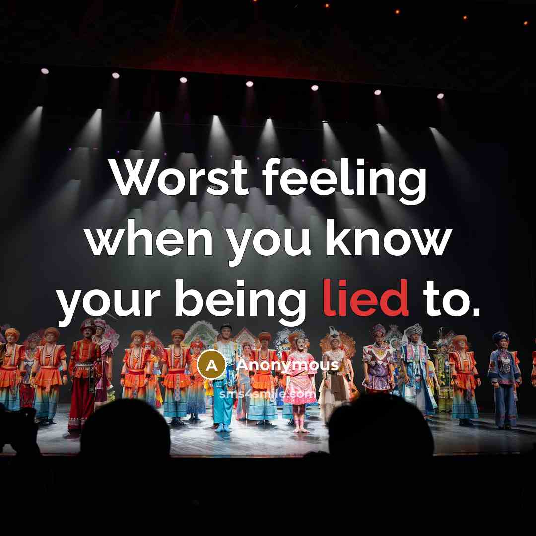 “Worst feeling when you know your being lied to.” quote by Anonymous