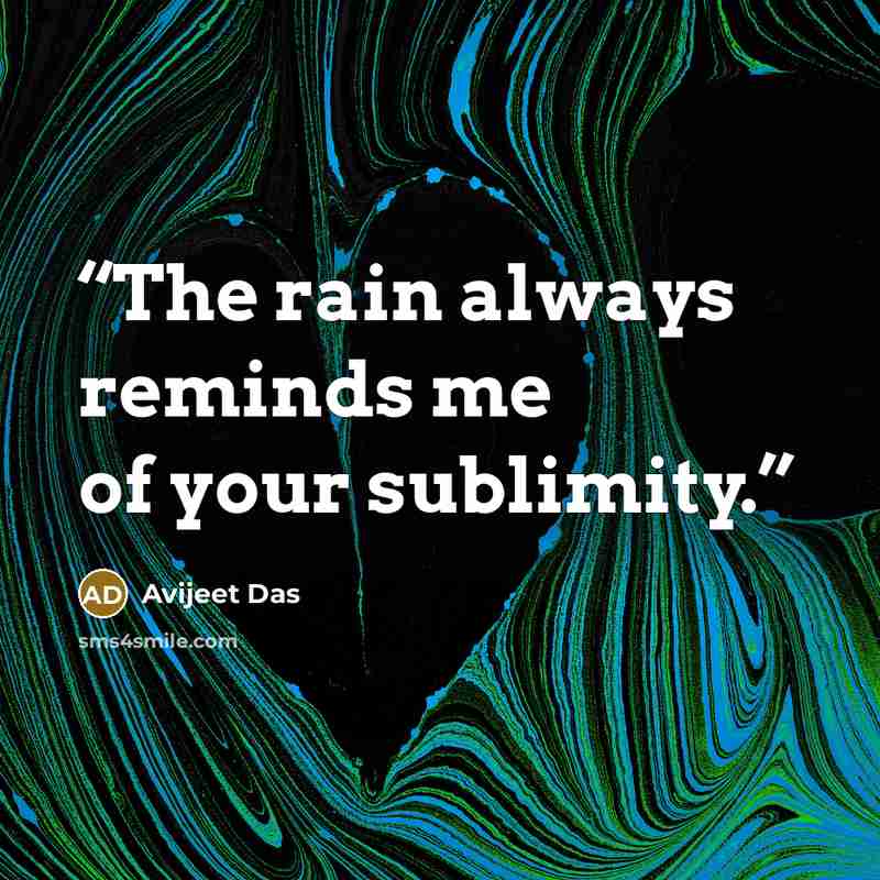 “The rain always reminds me of your sublimity.” quote by Avijeet Das