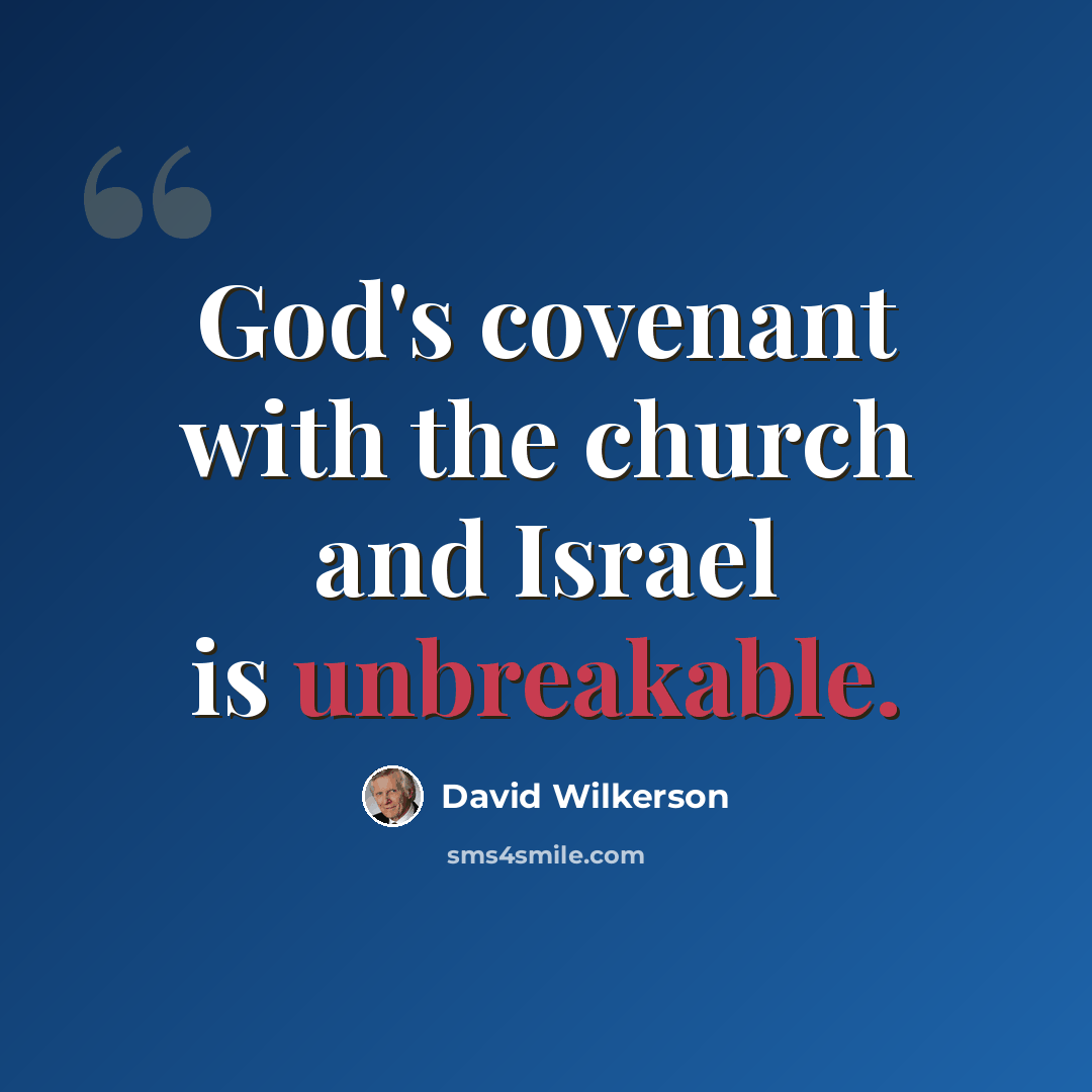 “God's covenant with the church and Israel is unbreakable.” quote by David Wilkerson