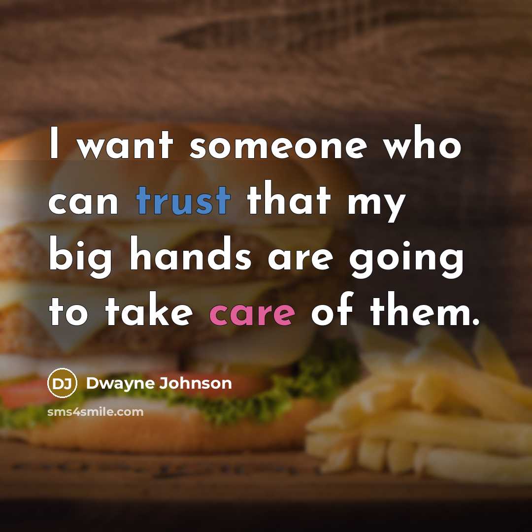 “I want someone who can trust that my big hands are going to take care of them.” quote by Dwayne Johnson
