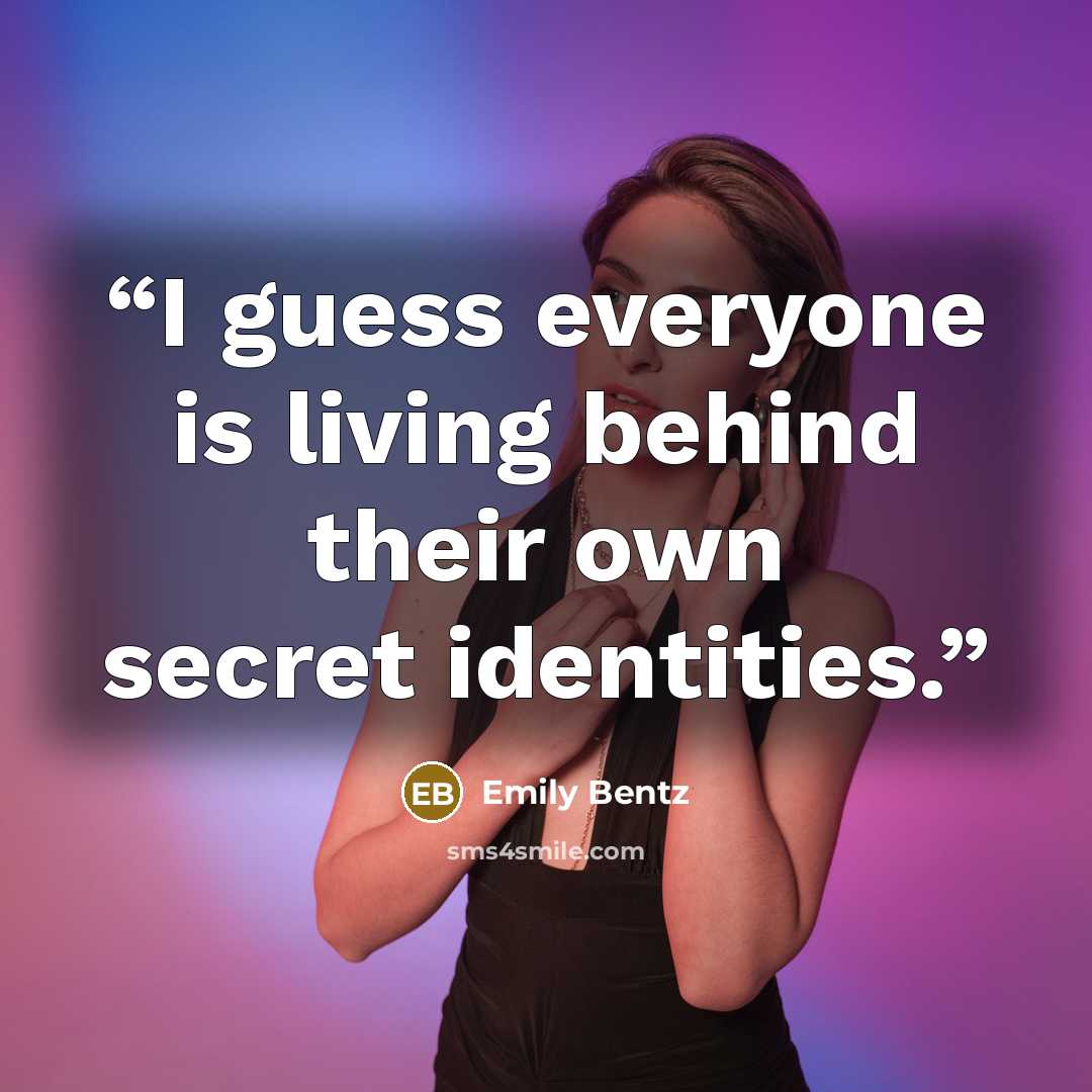 “I guess everyone is living behind their own secret identities.” quote by Emily Bentz