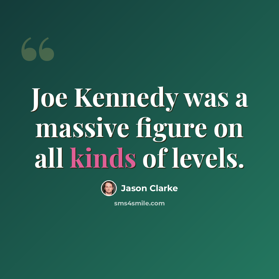 “Joe Kennedy was a massive figure on all kinds of levels.” quote by Jason Clarke
