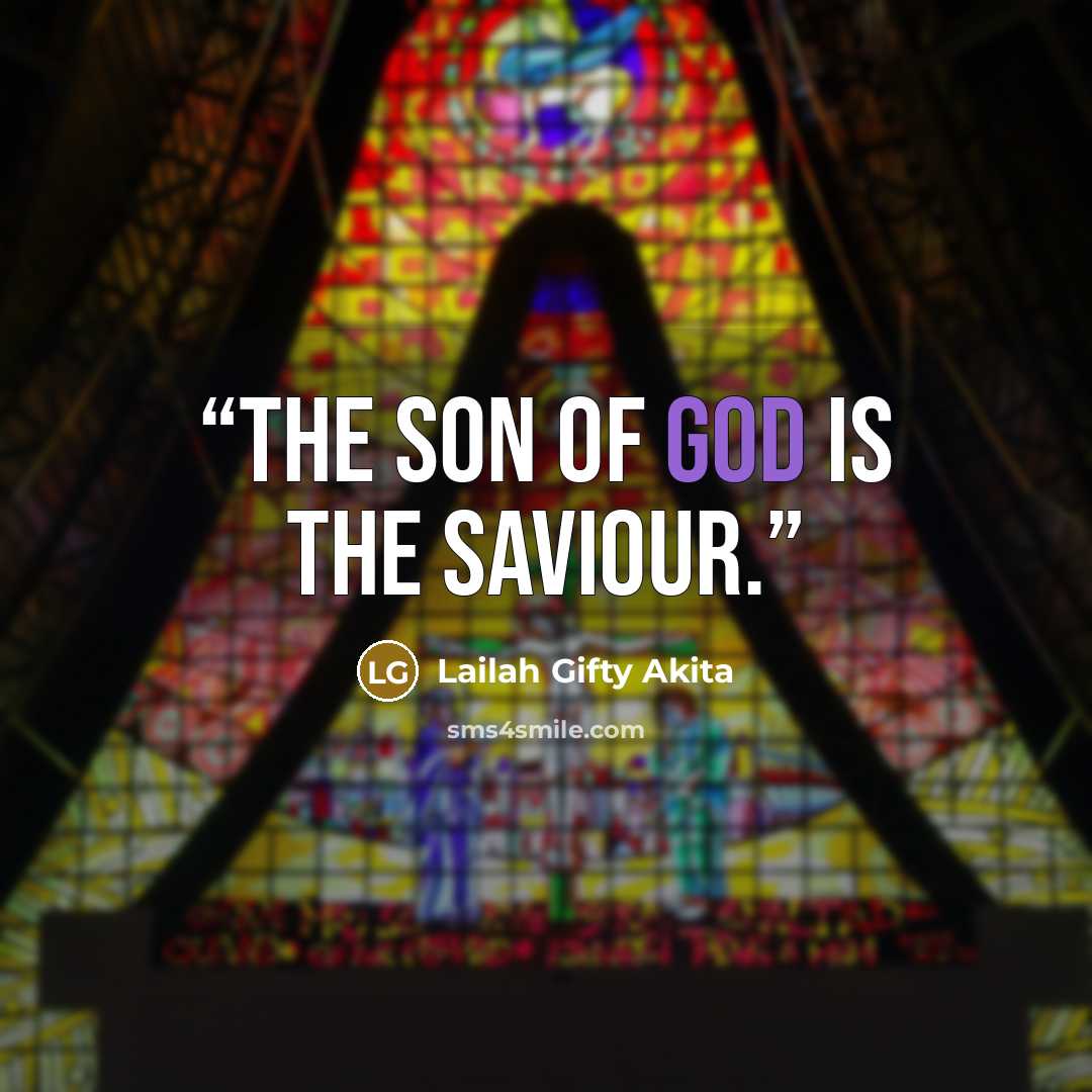 “The Son of God is the Saviour.” quote by Lailah Gifty Akita