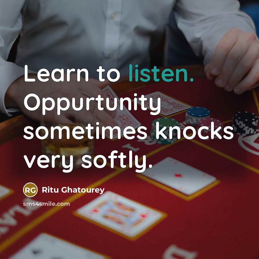 “Learn to listen. Oppurtunity sometimes knocks very softly.” quote by Ritu Ghatourey