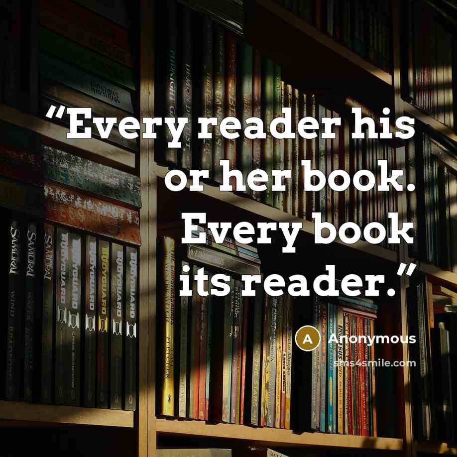 “Every reader his or her book. Every book its reader.” quote by Anonymous