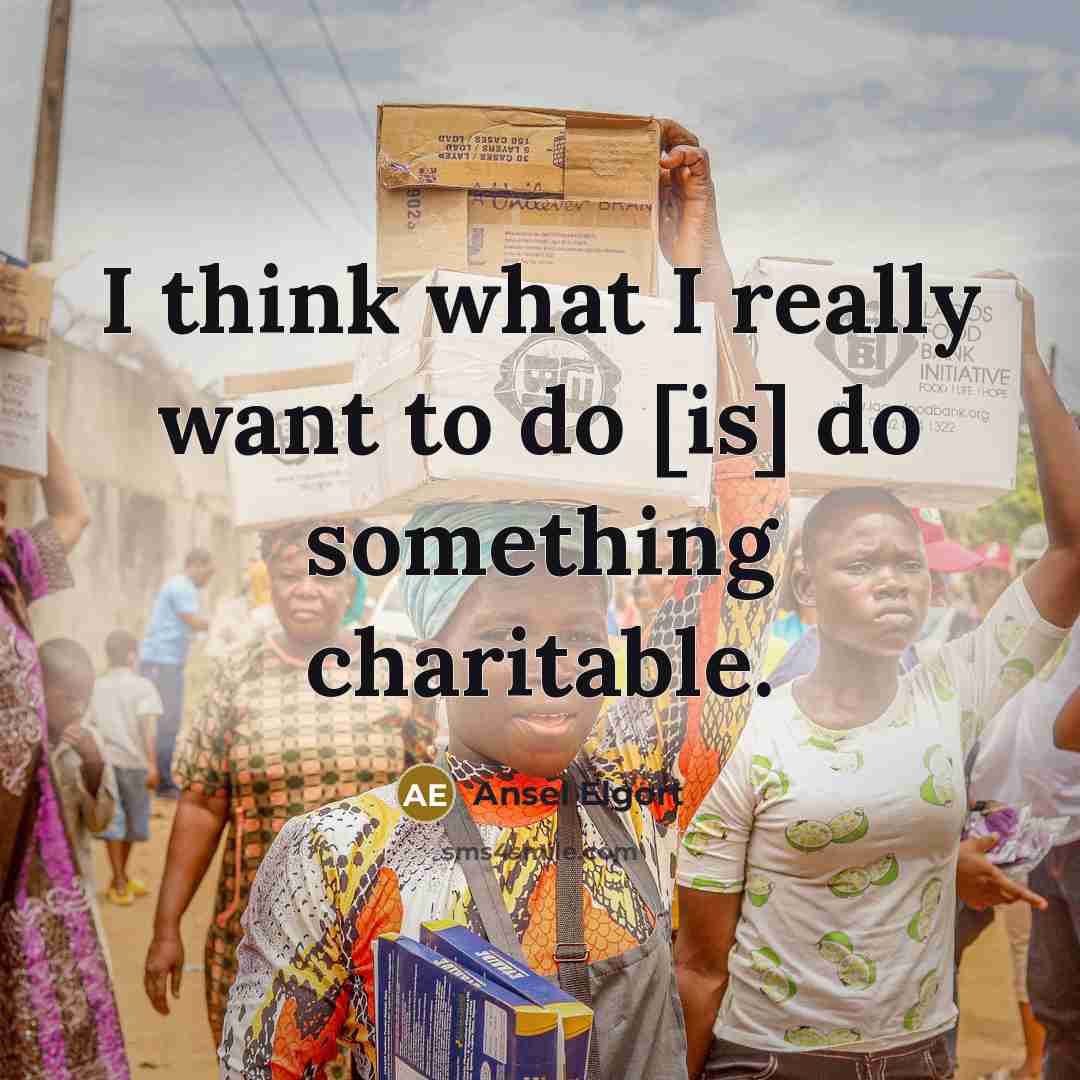“I think what I really want to do [is] do something charitable.” quote by Ansel Elgort