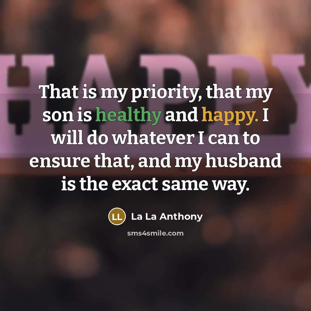 “That is my priority, that my son is healthy and happy. I will do whatever I can to ensure that, and my husband is the exact same way.” quote by La La Anthony