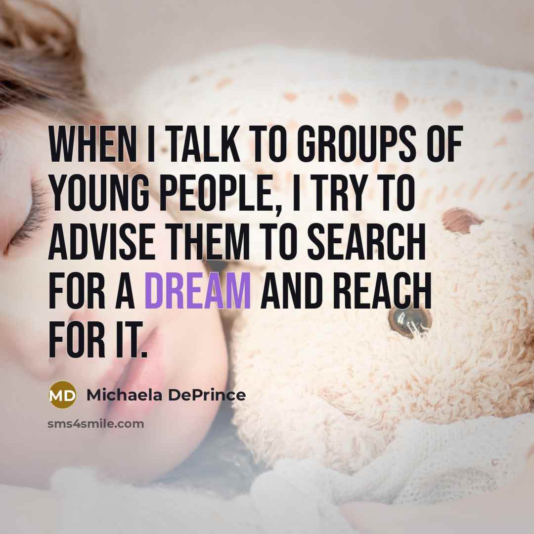 “When I talk to groups of young people, I try to advise them to search for a dream and reach for it.” quote by Michaela DePrince