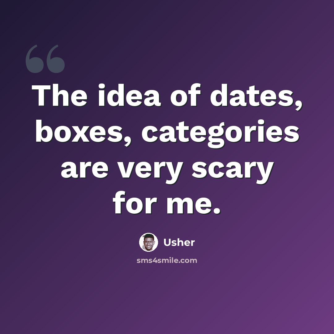 “The idea of dates, boxes, categories are very scary for me.” quote by Usher