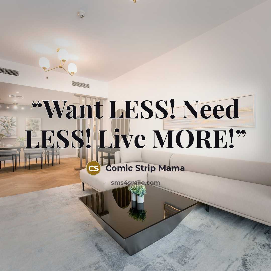 “Want LESS! Need LESS! Live MORE!” quote by Comic Strip Mama