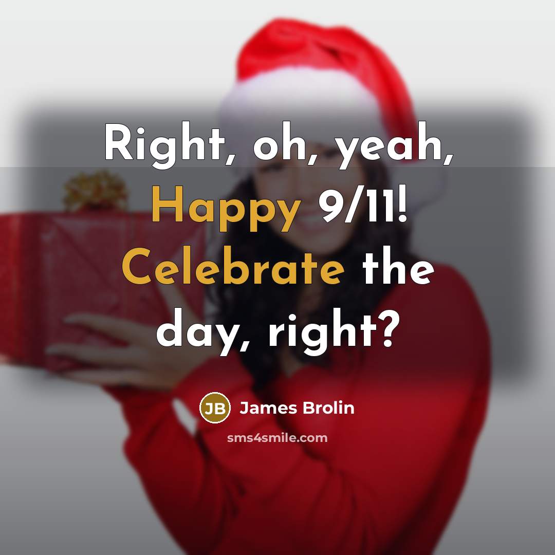 “Right, oh, yeah, Happy 9/11! Celebrate the day, right?” quote by James Brolin