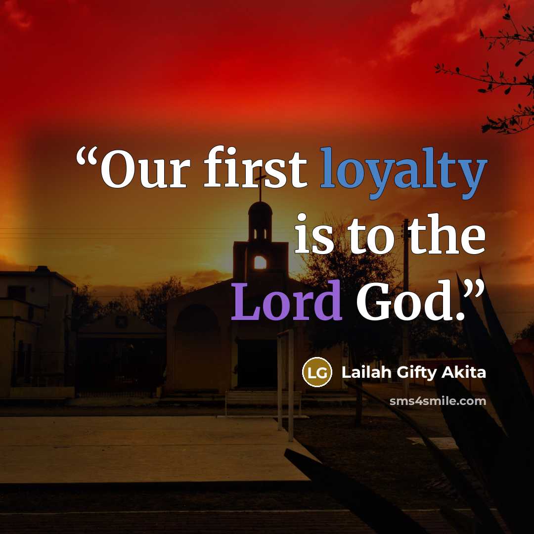 “Our first loyalty is to the Lord God.” quote by Lailah Gifty Akita