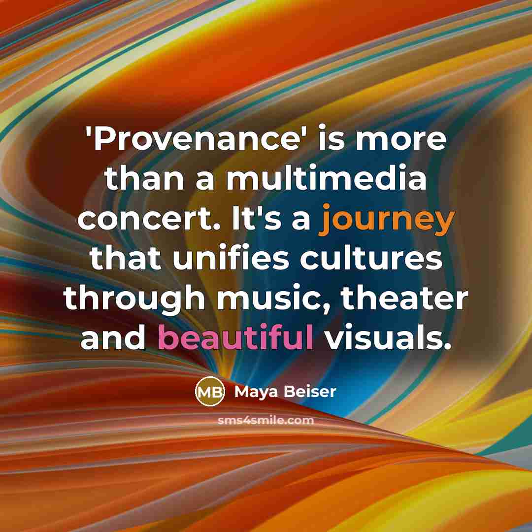 “'Provenance' is more than a multimedia concert. It's a journey that unifies cultures through music, theater and beautiful visuals.” quote by Maya Beiser