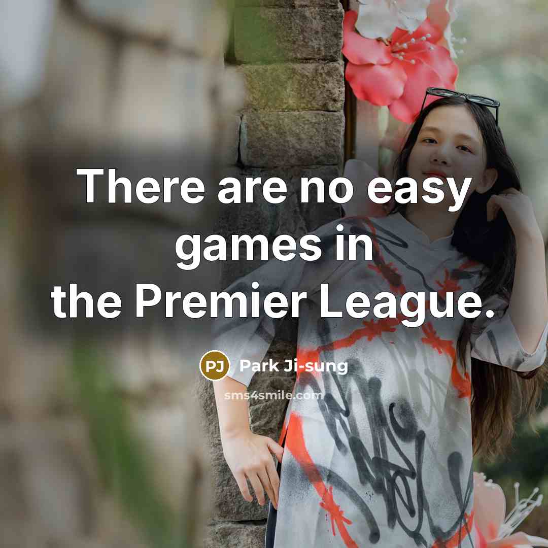“There are no easy games in the Premier League.” quote by Park Ji-sung