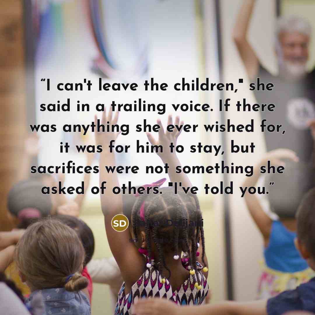 “I can't leave the children," she said in a trailing voice. If there was anything she ever wished for, it was for him to stay, but sacrifices were not something she asked of others. "I've told you.” quote by Sahar Delijani