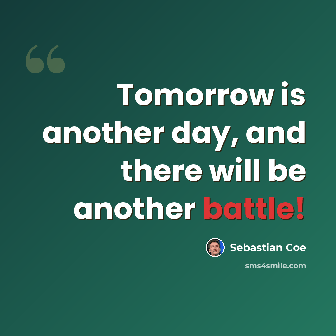 “Tomorrow is another day, and there will be another battle!” quote by Sebastian Coe