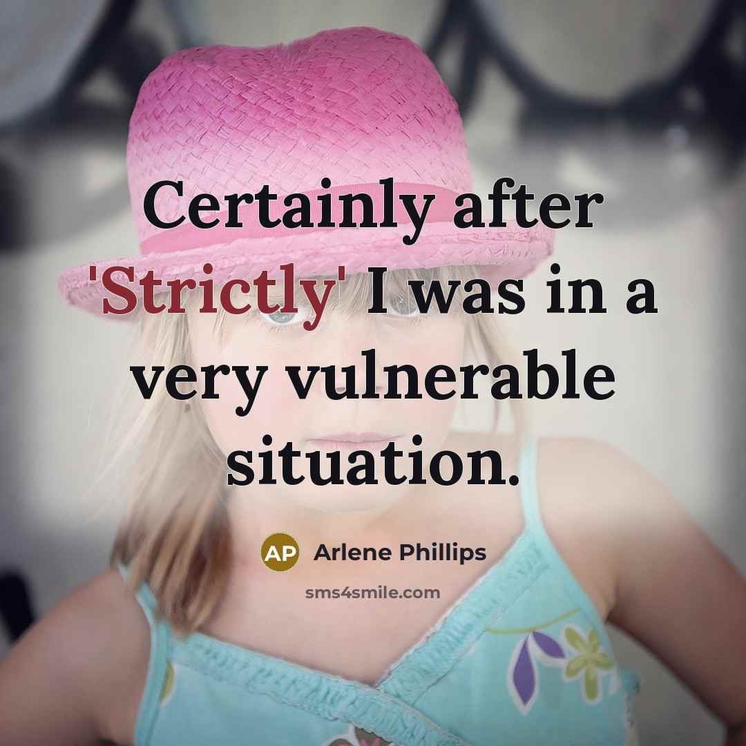 “Certainly after 'Strictly' I was in a very vulnerable situation.” quote by Arlene Phillips