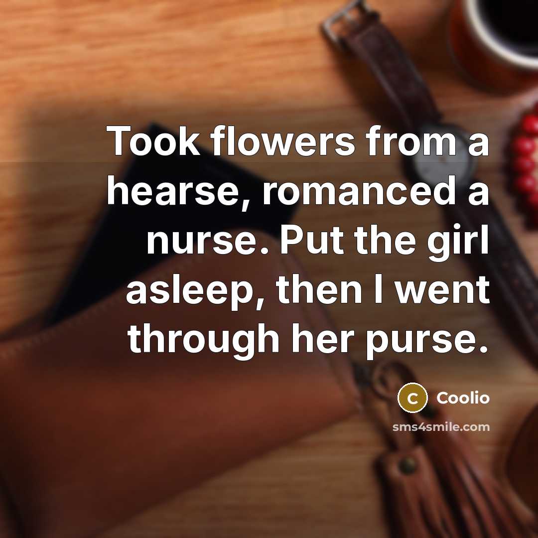 “Took flowers from a hearse, romanced a nurse. Put the girl asleep, then I went through her purse.” quote by Coolio
