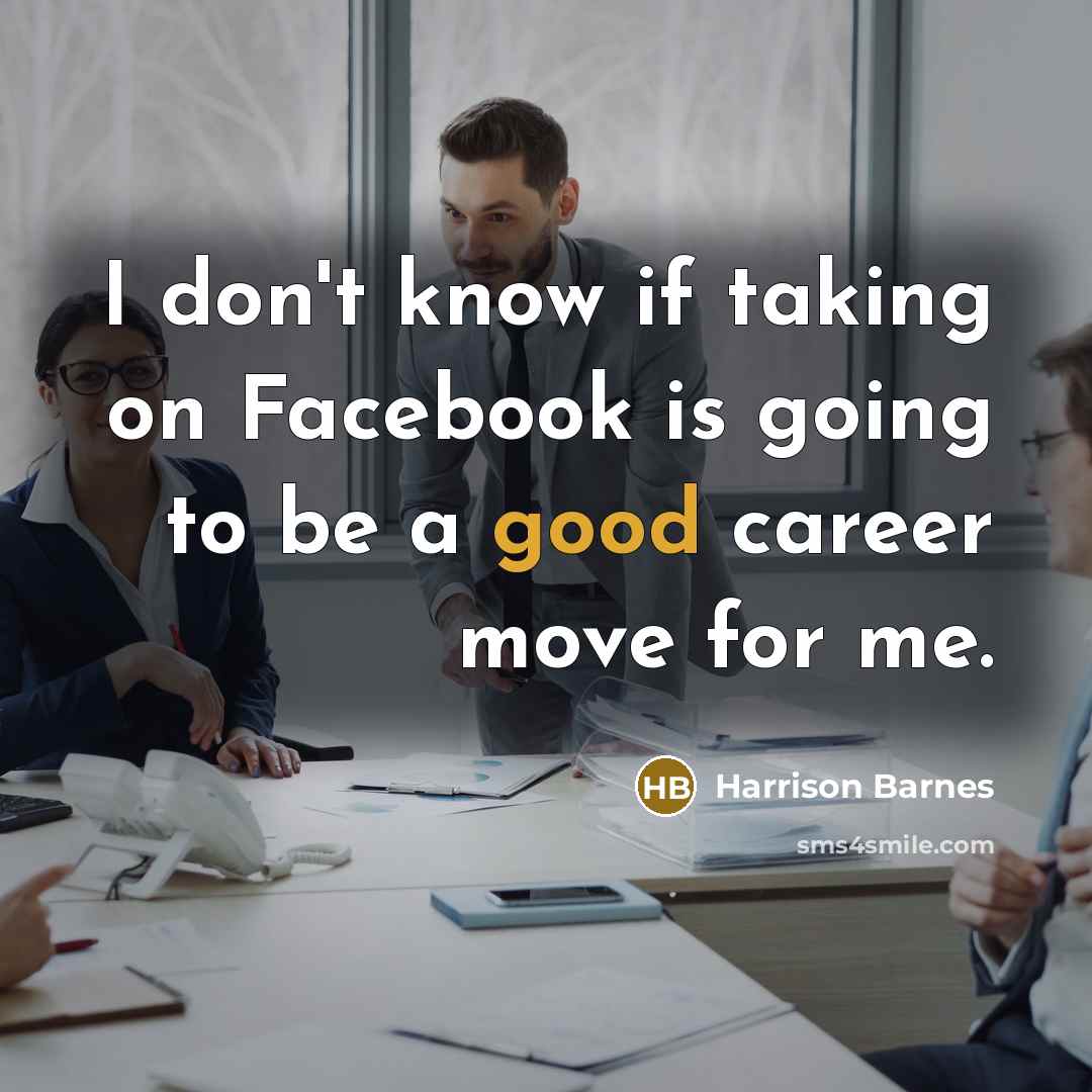 “I don't know if taking on Facebook is going to be a good career move for me.” quote by Harrison Barnes