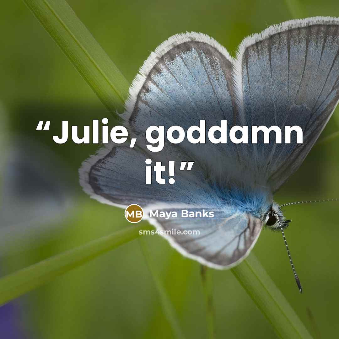 “Julie, goddamn it!” quote by Maya Banks