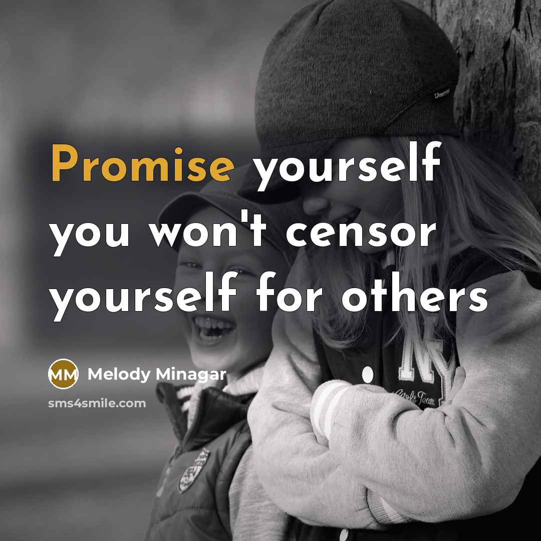 “Promise yourself you won't censor yourself for others” quote by Melody Minagar
