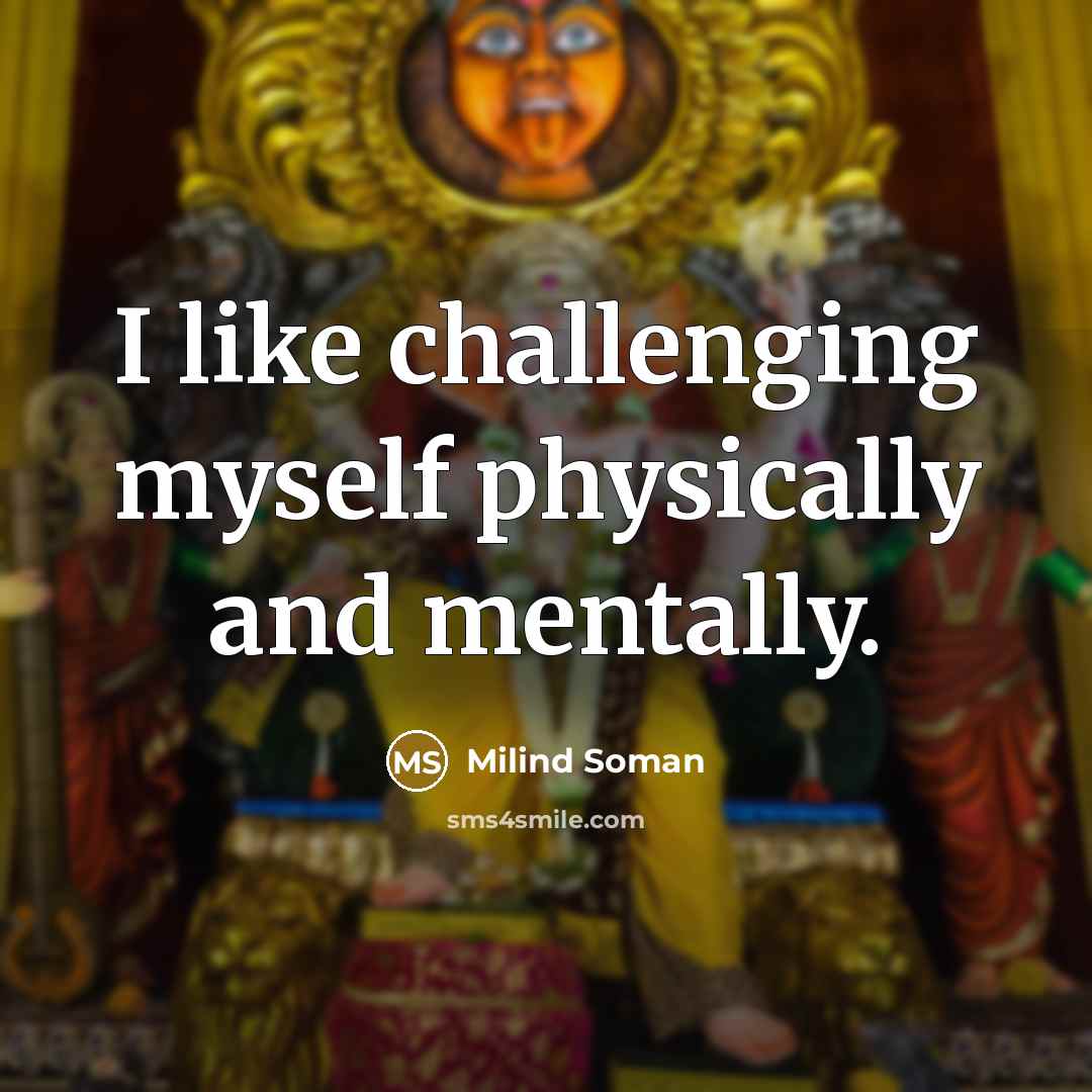 “I like challenging myself physically and mentally.” quote by Milind Soman