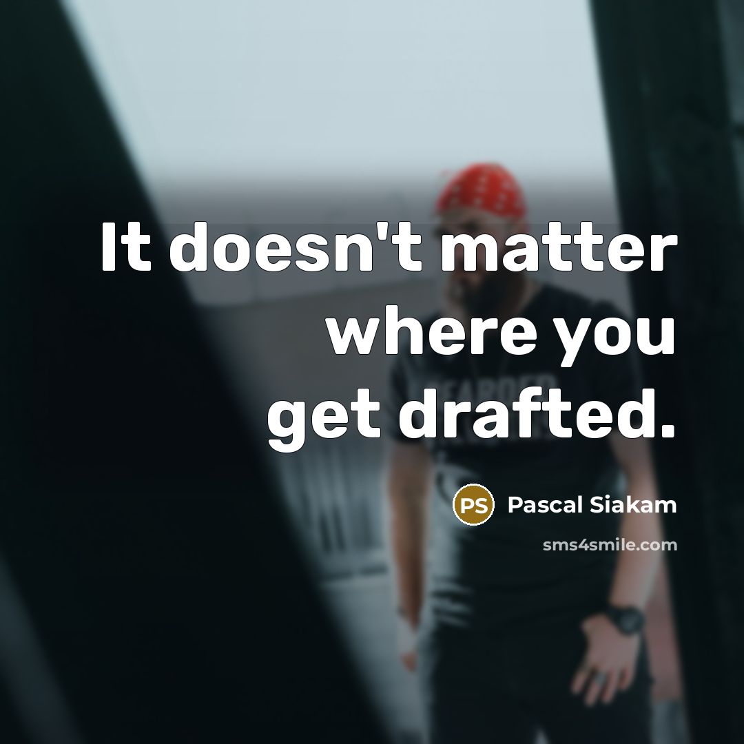 “It doesn't matter where you get drafted.” quote by Pascal Siakam