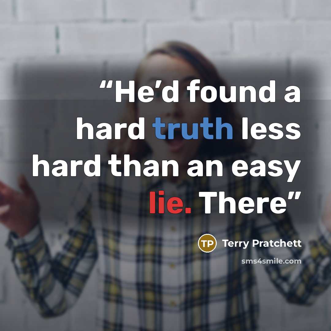 “He’d found a hard truth less hard than an easy lie. There” quote by Terry Pratchett