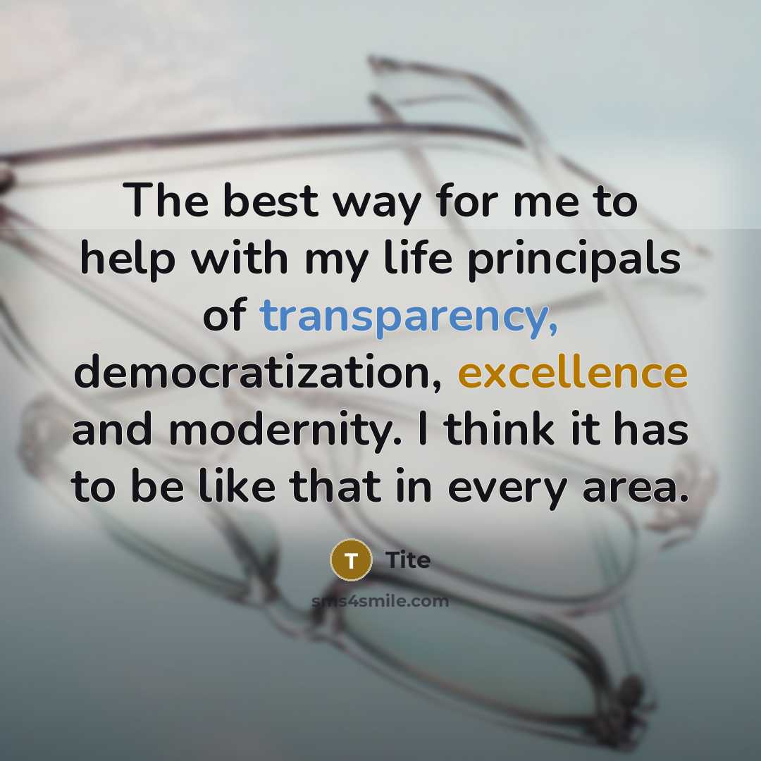 “The best way for me to help with my life principals of transparency, democratization, excellence and modernity. I think it has to be like that in every area.” quote by Tite