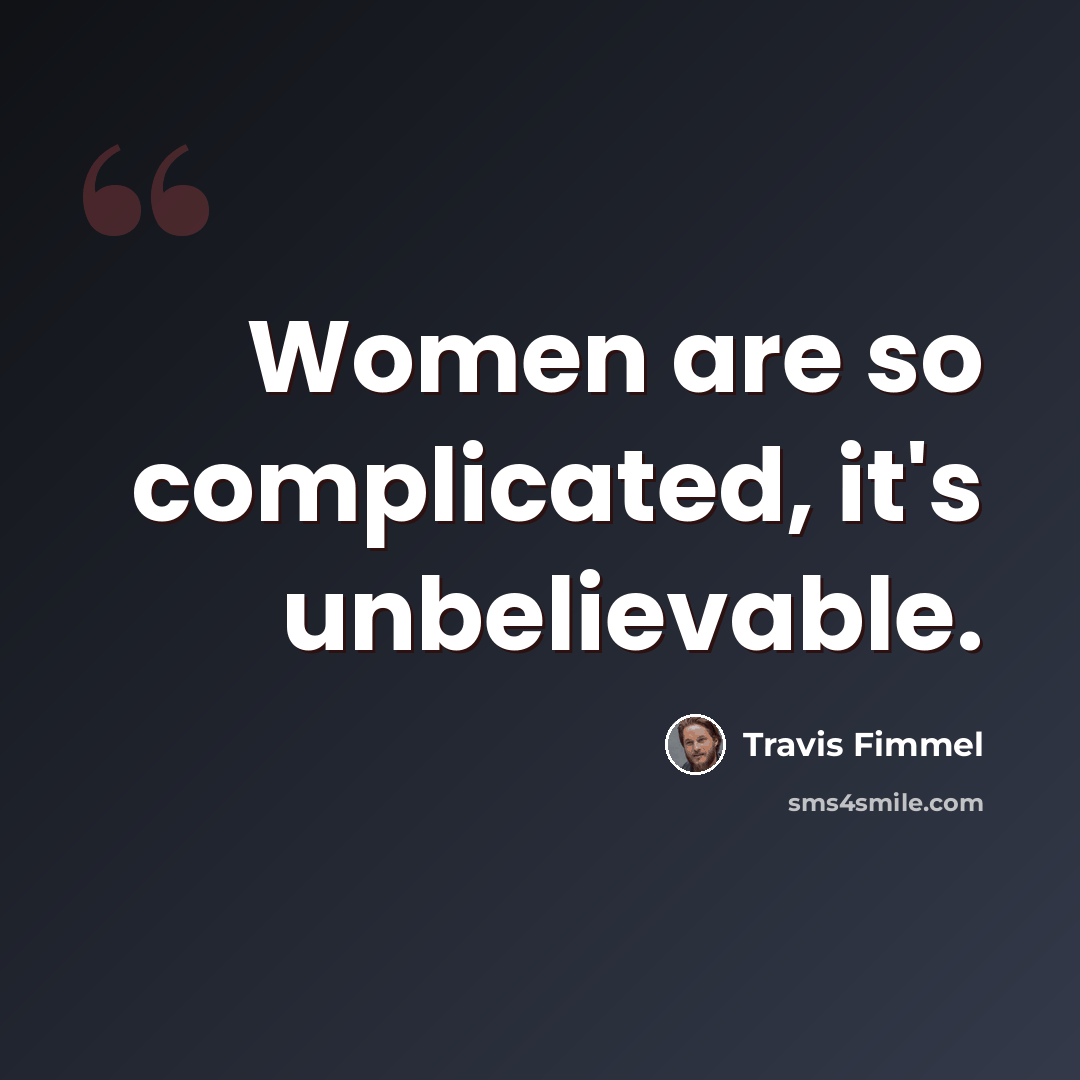 “Women are so complicated, it's unbelievable.” quote by Travis Fimmel