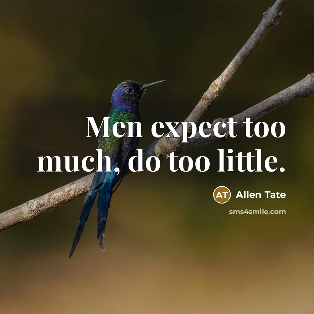 “Men expect too much, do too little.” quote by Allen Tate
