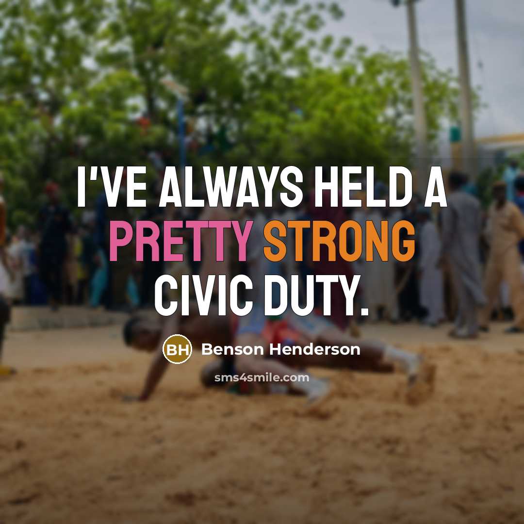 “I've always held a pretty strong civic duty.” quote by Benson Henderson